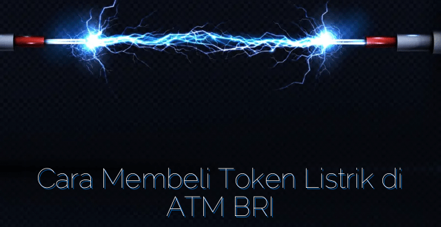 Cara Membeli Token Listrik di ATM BRI