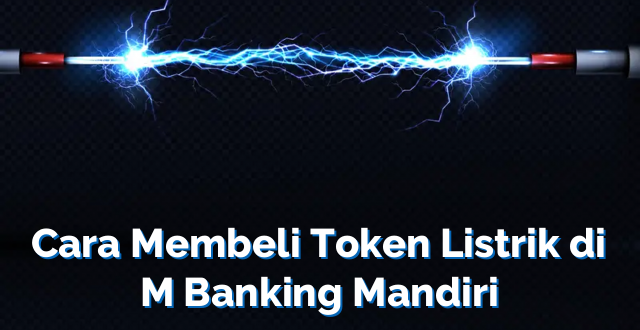 Cara Membeli Token Listrik di M Banking Mandiri