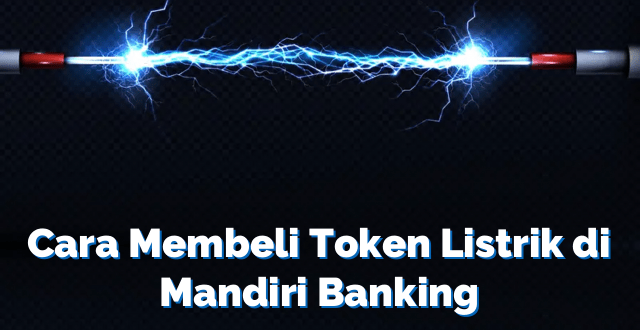 Cara Membeli Token Listrik di Mandiri Banking