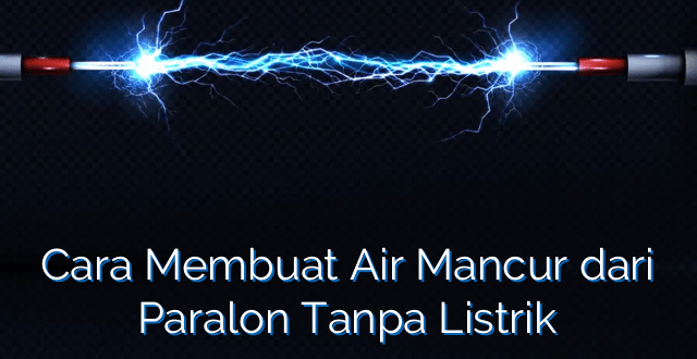 Cara Membuat Air Mancur dari Paralon Tanpa Listrik