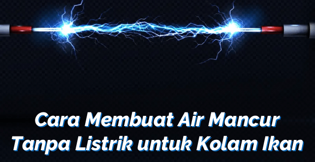 Cara Membuat Air Mancur Tanpa Listrik untuk Kolam Ikan