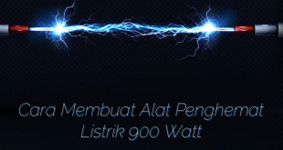 Cara Membuat Alat Penghemat Listrik 900 Watt