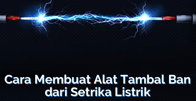 Cara Membuat Alat Tambal Ban dari Setrika Listrik