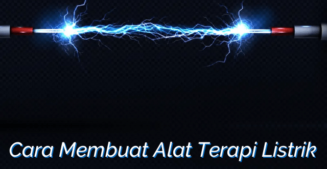 Cara Membuat Alat Terapi Listrik