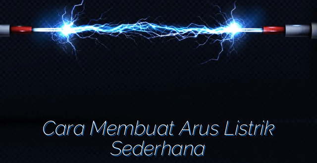 Cara Membuat Arus Listrik Sederhana