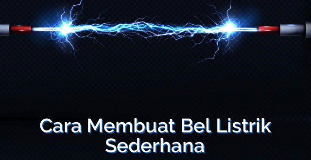 Cara Membuat Bel Listrik Sederhana