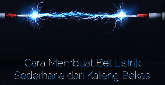 Cara Membuat Bel Listrik Sederhana dari Kaleng Bekas