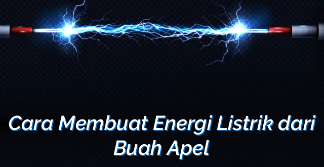 Cara Membuat Energi Listrik dari Buah Apel