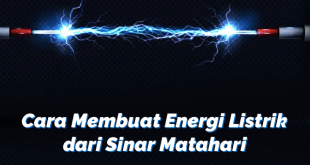 Cara Membuat Energi Listrik dari Sinar Matahari