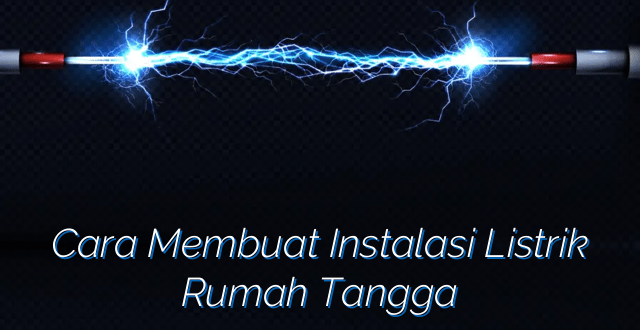 Cara Membuat Instalasi Listrik Rumah Tangga