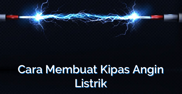 Cara Membuat Kipas Angin Listrik