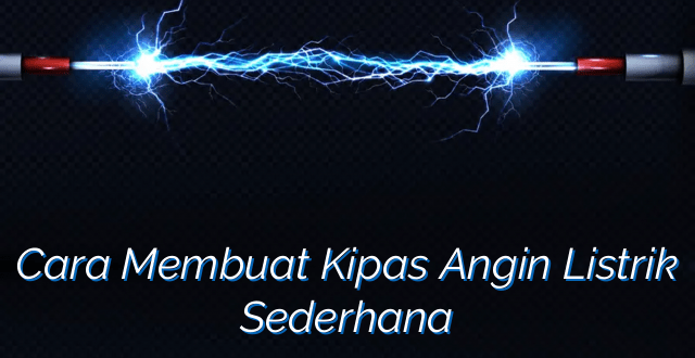 Cara Membuat Kipas Angin Listrik Sederhana