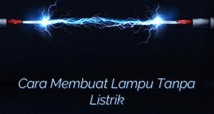 Cara Membuat Lampu Tanpa Listrik