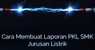 Cara Membuat Laporan PKL SMK Jurusan Listrik