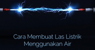 Cara Membuat Las Listrik Menggunakan Air