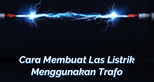 Cara Membuat Las Listrik Menggunakan Trafo