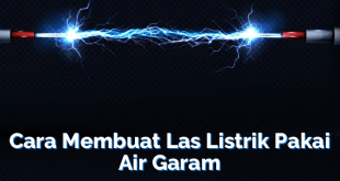 Cara Membuat Las Listrik Pakai Air Garam