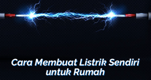 Cara Membuat Listrik Sendiri untuk Rumah