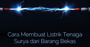 Cara Membuat Listrik Tenaga Surya dari Barang Bekas