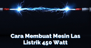 Cara Membuat Mesin Las Listrik 450 Watt