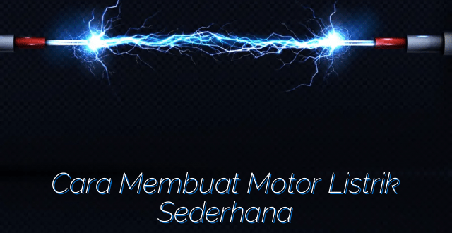 Cara Membuat Motor Listrik Sederhana