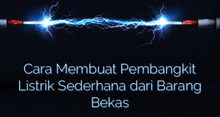 Cara Membuat Pembangkit Listrik Sederhana dari Barang Bekas