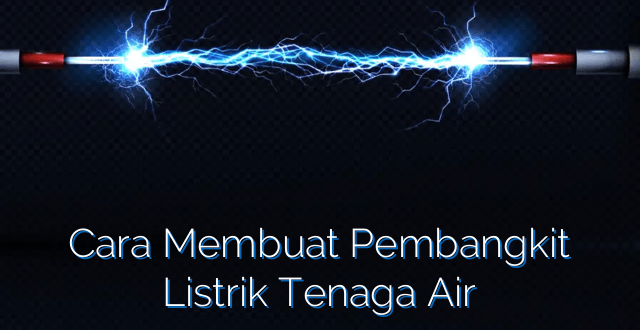 Cara Membuat Pembangkit Listrik Tenaga Air