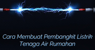 Cara Membuat Pembangkit Listrik Tenaga Air Rumahan