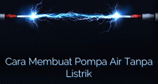 Cara Membuat Pompa Air Tanpa Listrik