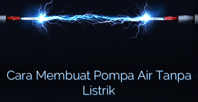 Cara Membuat Pompa Air Tanpa Listrik