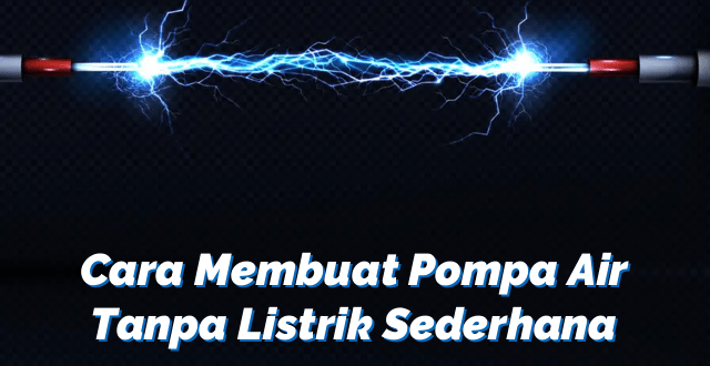 Cara Membuat Pompa Air Tanpa Listrik Sederhana