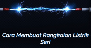 Cara Membuat Rangkaian Listrik Seri