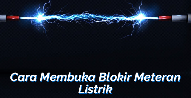 Cara Membuka Blokir Meteran Listrik