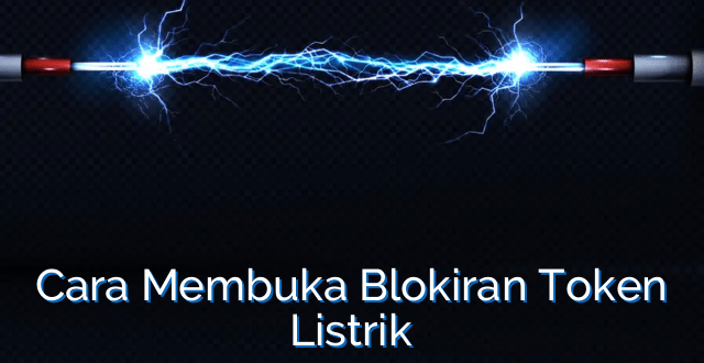 Cara Membuka Blokiran Token Listrik