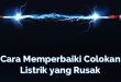 Cara Memperbaiki Colokan Listrik yang Rusak