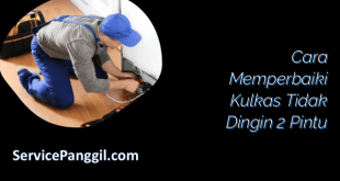 Cara Memperbaiki Kulkas Tidak Dingin 2 Pintu