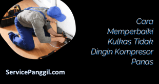 Cara Memperbaiki Kulkas Tidak Dingin Kompresor Panas