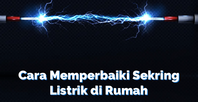 Cara Memperbaiki Sekring Listrik di Rumah