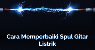 Cara Memperbaiki Spul Gitar Listrik