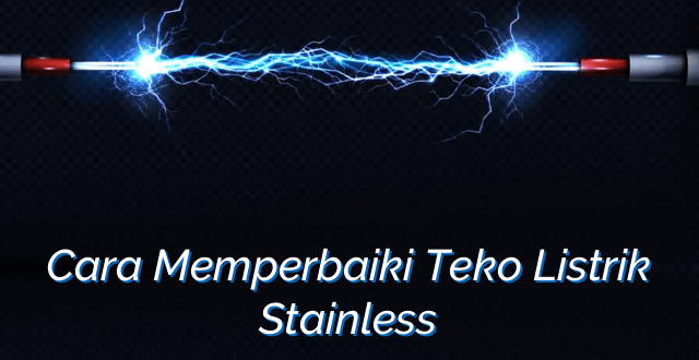 Cara Memperbaiki Teko Listrik Stainless