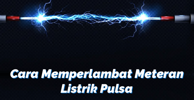 Cara Memperlambat Meteran Listrik Pulsa