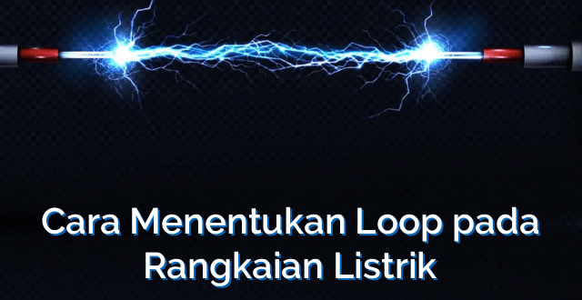 Cara Menentukan Loop pada Rangkaian Listrik