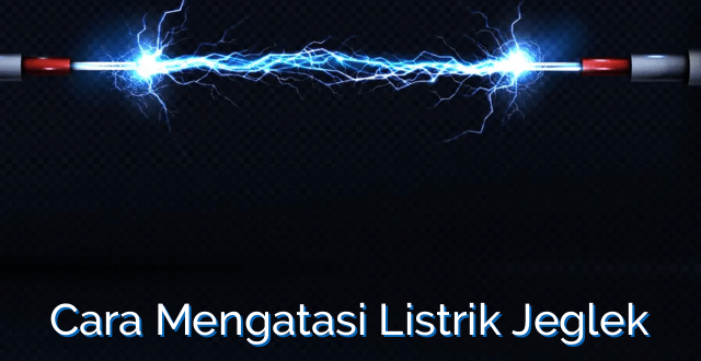 Cara Mengatasi Listrik Jeglek