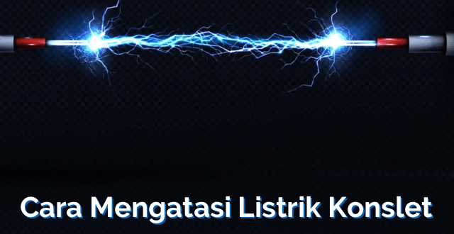 Cara Mengatasi Listrik Konslet