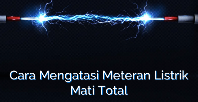 Cara Mengatasi Meteran Listrik Mati Total