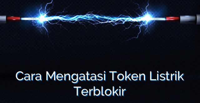 Cara Mengatasi Token Listrik Terblokir