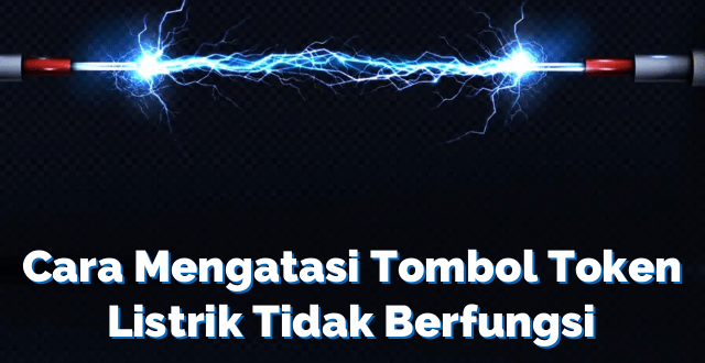 Cara Mengatasi Tombol Token Listrik Tidak Berfungsi