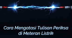 Cara Mengatasi Tulisan Periksa di Meteran Listrik