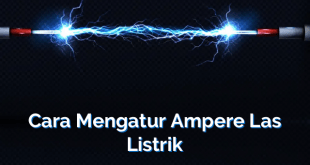 Cara Mengatur Ampere Las Listrik