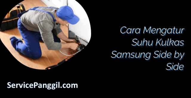 Cara Mengatur Suhu Kulkas Samsung Side by Side